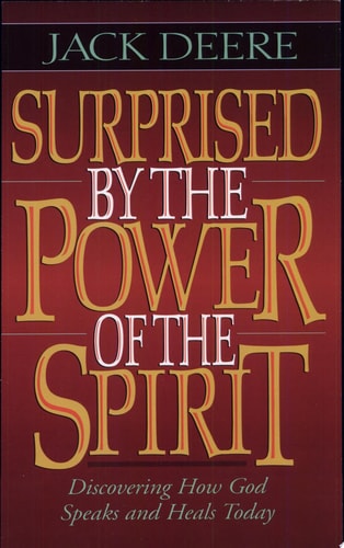 Surprised by the Power of the Spirit Discovering How God Speaks and Heals Today