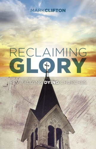 Reclaiming Glory Revitalizing Dying Churches