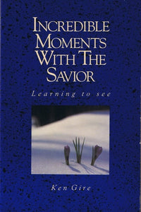 Incredible Moments with the Savior