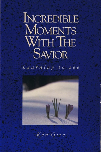 Incredible Moments with the Savior