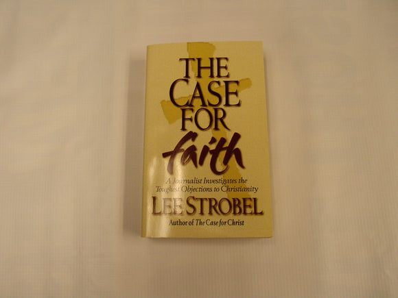 The Case For Faith: A Journalist Investigates The Toughest Objections to Christianity