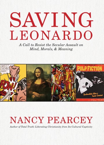 Saving Leonardo A Call to Resist the Secular Assault on Mind, Morals, and Meaning