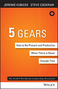 5 Gears: How to Be Present and Productive When There is Never Enough Time