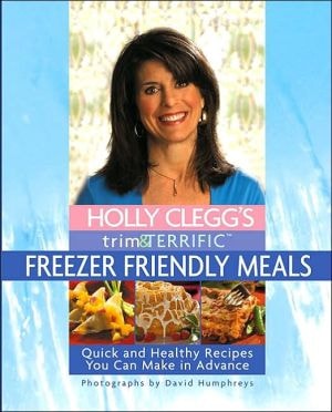 Holly Clegg's Trim & Terrific Freezer Friendly Meals