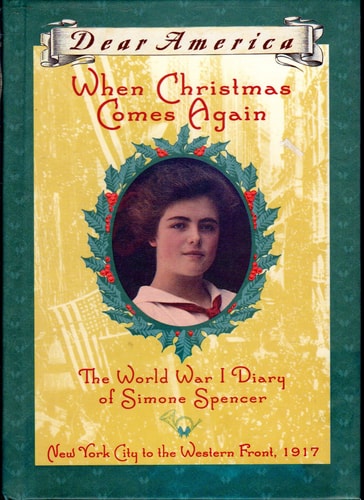 When Christmas Comes Again The World War I Diary of Simone Spencer