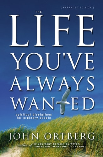 The Life You've Always Wanted: Spiritual Disciplines for Ordinary People (Expanded and Adapted for Small Groups)