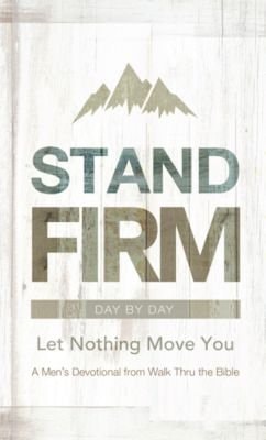 STAND FIRM DAY BY DAY LET NOTHING MOVE YOU