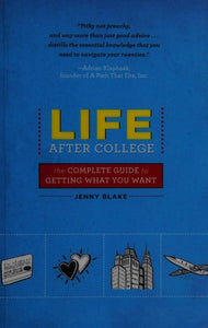 Life After College The Complete Guide to Getting What You Want