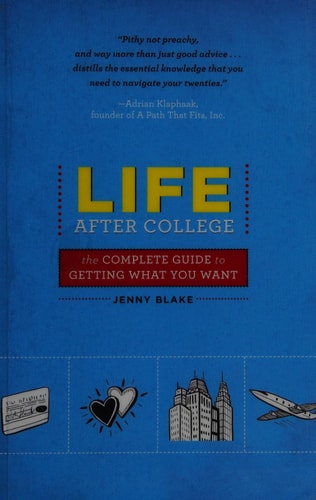Life After College The Complete Guide to Getting What You Want