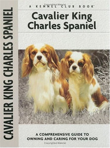 Cavalier King Charles Spaniel: A Comprehensive Guide to Owning and Caring for Your Dog