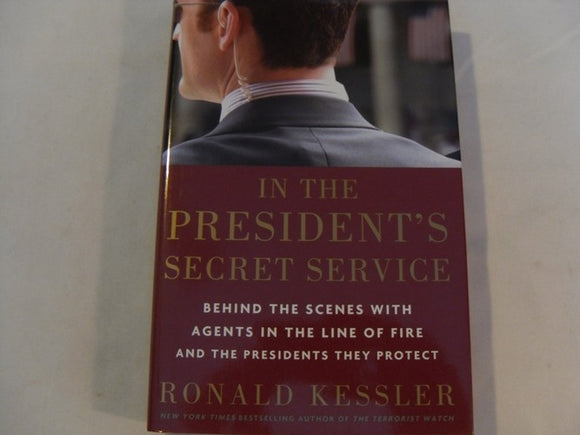In the President's Secret Service: Behind the Scenes with Agents in the Line of Fire and the Presidents They Protect