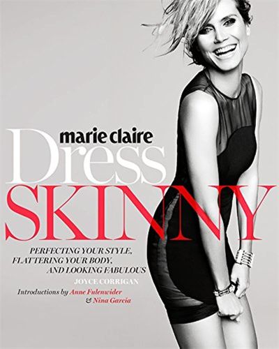 Marie Claire: Dress Skinny: Perfecting Your Style, Flattering Your Body, and Looking Fabulous