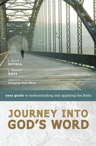 Journey Into God's Word Your Guide to Understanding and Applying the Bible