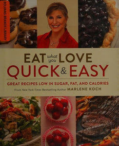 Eat What You Love: Quick & Easy: Great Recipes Low in Sugar, Fat, and Calories