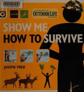 Show Me How to Survive (Outdoor Life): The Handbook for the Modern Hero