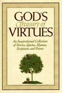 God's Treasury of Virtues An Inspirational Collection of Stories, Quotes, Hymns, Scriptures and Poems