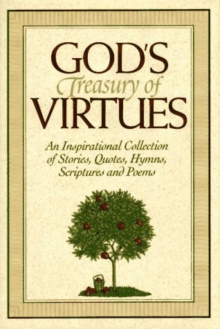 God's Treasury of Virtues An Inspirational Collection of Stories, Quotes, Hymns, Scriptures and Poems