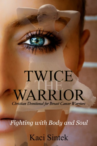 Twice the Warrior Christian Devotional for Breast Cancer Warriors: Fighting with Body and Soul