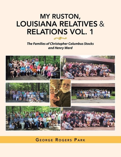 My Ruston, Louisiana Relatives & Relations Vol. 1 The Families of Christopher Columbus Stocks and Henry Ward