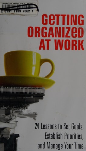 Getting Organized at Work: 24 Lessons for Setting Goals, Establishing Priorities, and Managing Your Time (Mighty Manager)