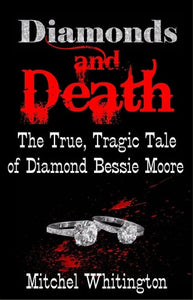 Diamonds and Death - The True, Tragic Tale of Diamond Bessie Moore