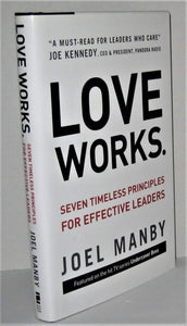 Love Works: Seven Timeless Principles for Effective Leaders