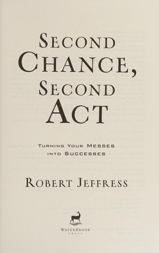 Second Chance, Second Act Turning Your Messes into Successes