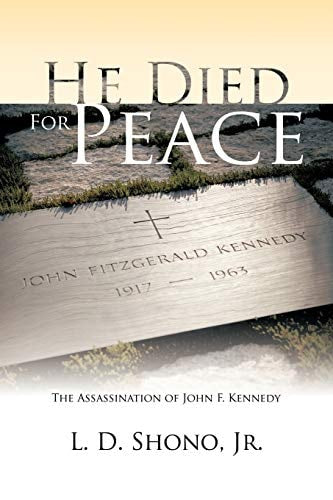 He Died For Peace: The Assassination of John F. Kennedy