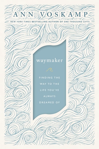 WayMaker Finding the Way to the Life You've Always Dreamed Of