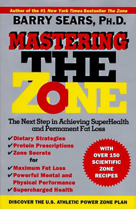 Mastering the Zone: The Next Step in Achieving SuperHealth and Permanent Fat Loss