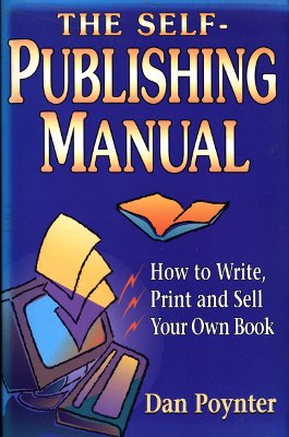 The Self-Publishing Manual: How to Write, Print and Sell Your Own Book