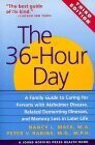 The 36-Hour Day A Family Guide to Caring for Persons with Alzheimer Disease, Related Dementing Illnesses, and Memory Loss in Later Life