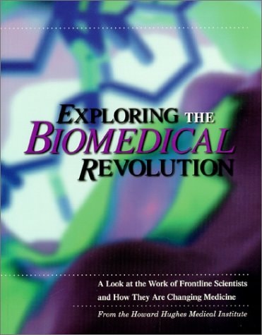 Exploring the Biomedical Revolution: A Look at the Work of Frontline Scientists and How They Are Changing Medicine (Howard Hughes Medical Institute)