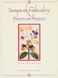 Stumpwork Embroidery Designs and Projects (Milner Craft)