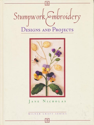 Stumpwork Embroidery Designs and Projects (Milner Craft)