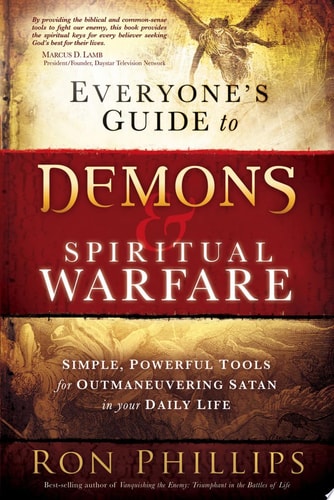 Everyone's Guide to Demons and Spiritual Warfare Simple, Powerful Tools for Outmaneuvering Satan in Your Daily Life
