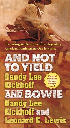 And Not to Yield and Bowie: A Novel of the Life and Times of Wild Bill Hickok