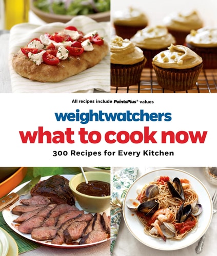 Weight Watchers What to Cook Now: 300 Recipes for Every Kitchen