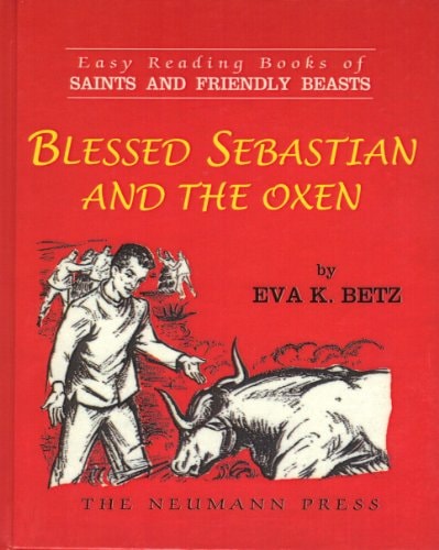 Saints and Friendly Beasts: Blessed Sebastian and the Oxen: EASY READING BOOK OF SAINTS AND FRIENDLY BEASTS