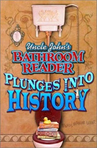 Uncle John's Bathroom Reader: Plunges into History
