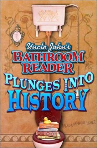 Uncle John's Bathroom Reader: Plunges into History