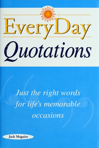 Everyday quotations: Just the right words for life's memorable occasions