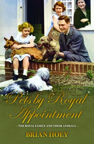 Pets by Royal Appointment The Royal Family and Their Animals
