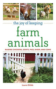 The Joy of Keeping Farm Animals: Raising Chickens, Goats, Pigs, Sheep and Cows (The Joy of Series)
