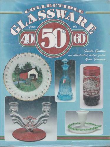 Collectible Glassware from the 40s 50s 60s: An Illustrated Value Guide (COLLECTIBLE GLASSWARE FROM THE FORTIES, FIFTIES, AND SIXTIES)