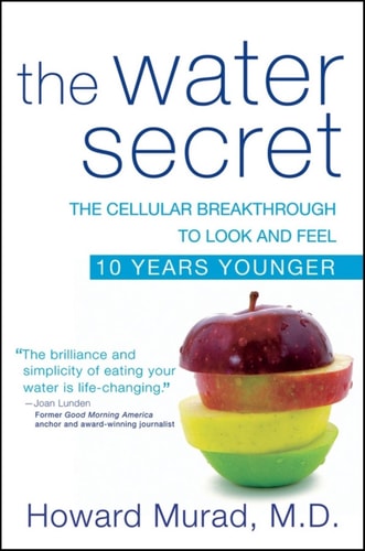 The Water Secret: The Cellular Breakthrough to Look and Feel 10 Years Younger