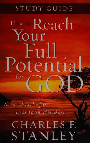 How to Reach Your Full Potential for God Study Guide: Never Settle for Less Than the Best