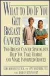 What to Do If You Get Breast Cancer: Two Breast Cancer Specialists Help You Take Charge and Make Informed Choices