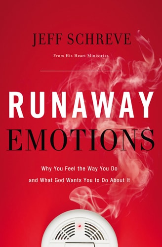 Runaway Emotions Why You Feel the Way You Do and What God Wants You to Do About It