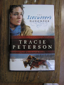 The Icecutter's Daughter (Land of the Shining Water) by Tracie Peterson (2013) Hardcover